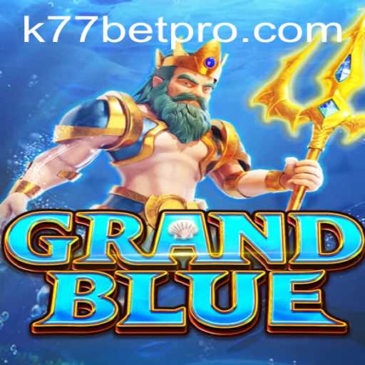 Exploring GRANDBLUE and the Popularity of k77 Bet