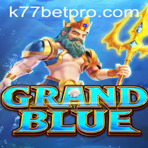 Exploring GRANDBLUE and the Popularity of k77 Bet