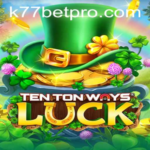 Exploring the World of TenTonWaysLuck and the Strategy Behind k77 Bet